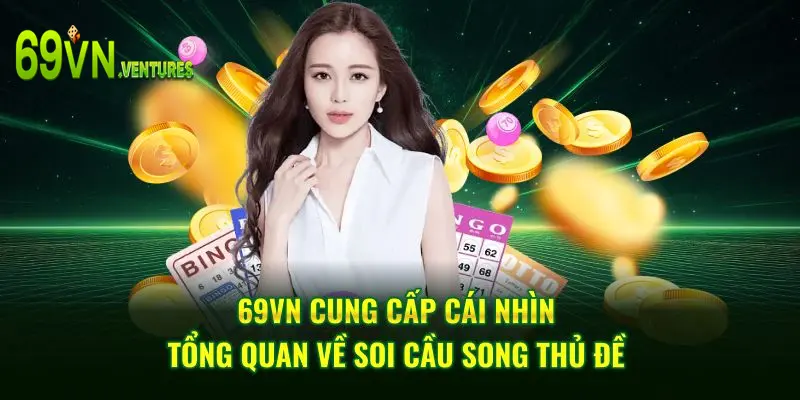 69VN cung cấp cái nhìn tổng quan về soi cầu song thủ đề