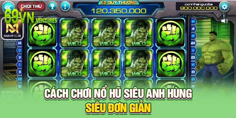 Cách chơi nổ hũ siêu Anh Hùng siêu đơn giản 