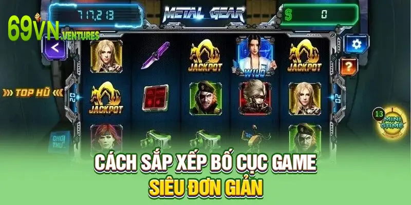 Cách sắp xếp bố cục game siêu đơn giản 