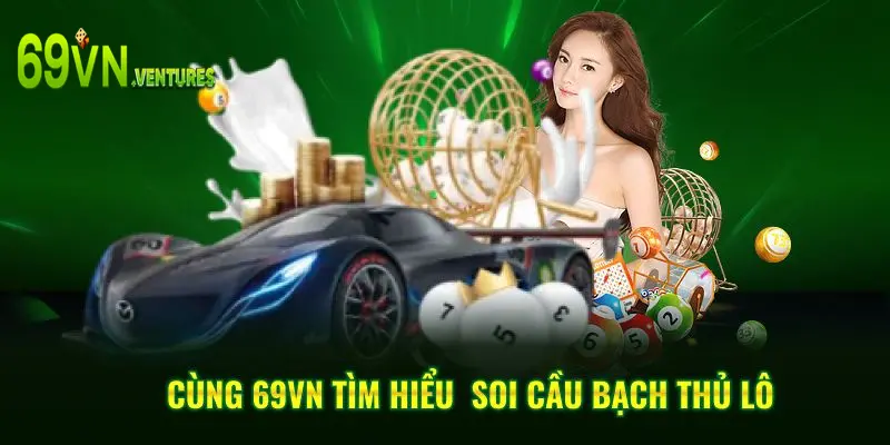 Cùng 69VN tìm hiểu  soi cầu bạch thủ lô