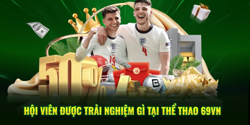 Hội viên được trải nghiệm gì tại thể thao 69VN