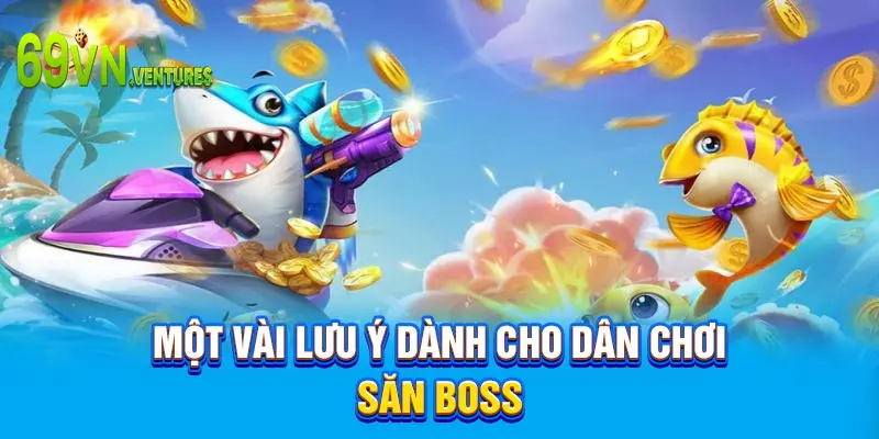 Một vài lưu ý dành cho dân chơi săn boss 